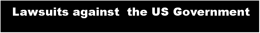 Text Box: Lawsuits against  the US Government